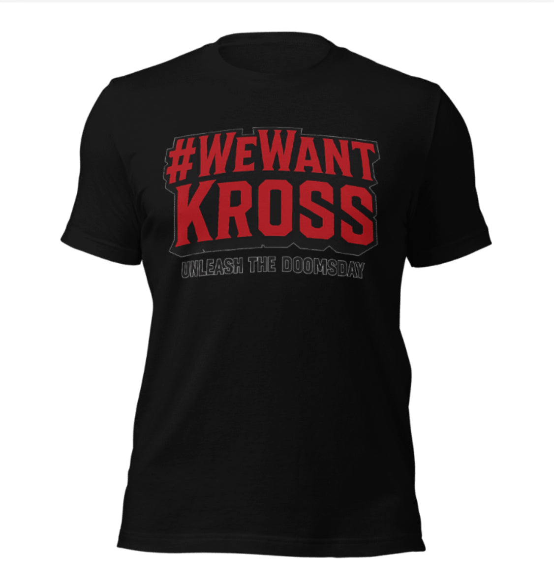 We Want Kross T-shirt
